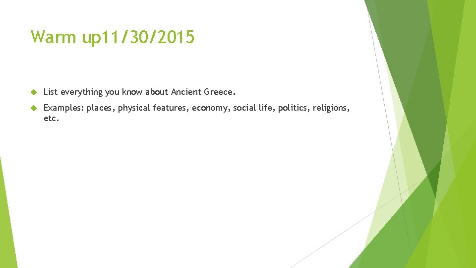 Warm up 11/30/2015 List everything you know about Ancient Greece. Examples: places, physical features,