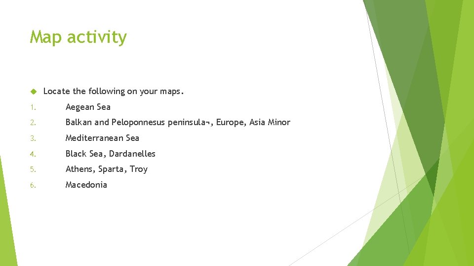 Map activity Locate the following on your maps. 1. Aegean Sea 2. Balkan and