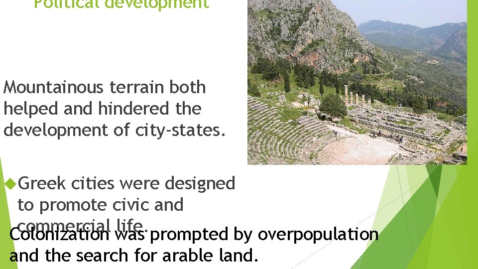 Political development Mountainous terrain both helped and hindered the development of city-states. Greek cities