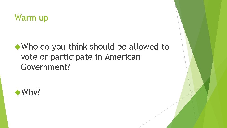 Warm up Who do you think should be allowed to vote or participate in
