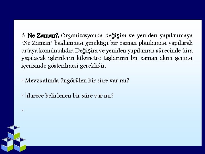 3. Ne Zaman? : Organizasyonda değişim ve yeniden yapılanmaya “Ne Zaman” başlanması gerektiği bir