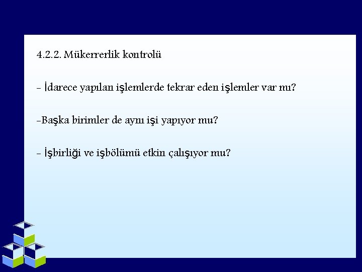 4. 2. 2. Mükerrerlik kontrolü - İdarece yapılan işlemlerde tekrar eden işlemler var mı?