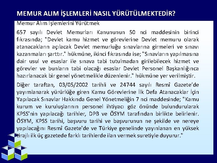 MEMUR ALIM İŞLEMLERİ NASIL YÜRÜTÜLMEKTEDİR? Memur Alım İşlemlerini Yürütmek 657 sayılı Devlet Memurları Kanununun