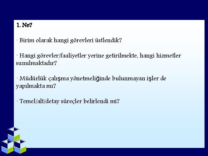 1. Ne? ¨ Birim olarak hangi görevleri üstlendik? ¨ Hangi görevler/faaliyetler yerine getirilmekte, hangi