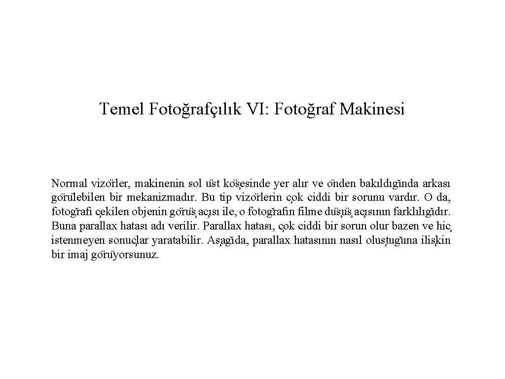 Temel Fotoğrafçılık VI: Fotoğraf Makinesi Normal vizo rler, makinenin sol u st ko s