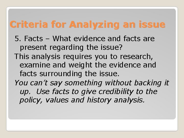 Criteria for Analyzing an issue 5. Facts – What evidence and facts are present