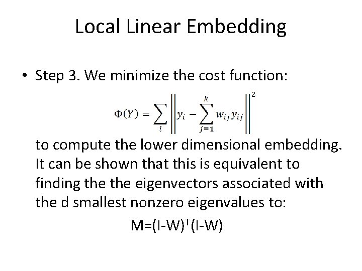 Local Linear Embedding • Step 3. We minimize the cost function: to compute the
