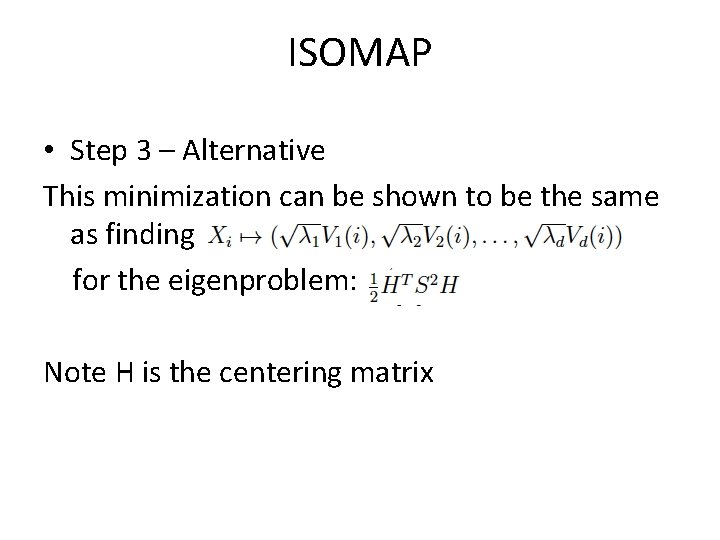 ISOMAP • Step 3 – Alternative This minimization can be shown to be the