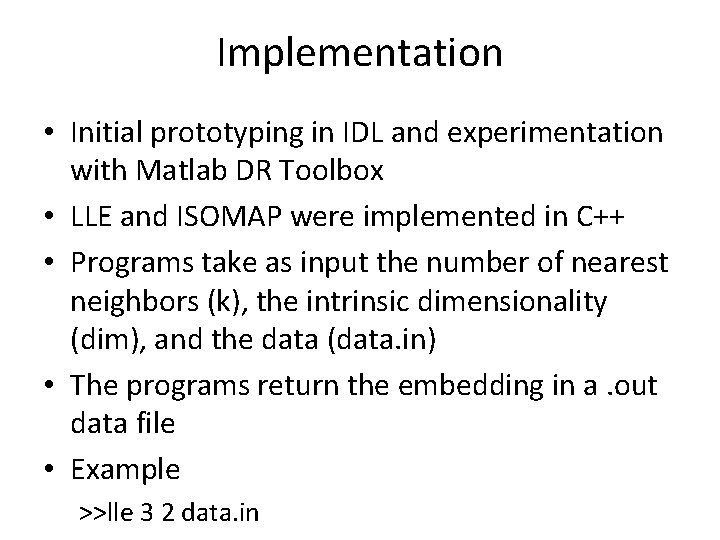 Implementation • Initial prototyping in IDL and experimentation with Matlab DR Toolbox • LLE
