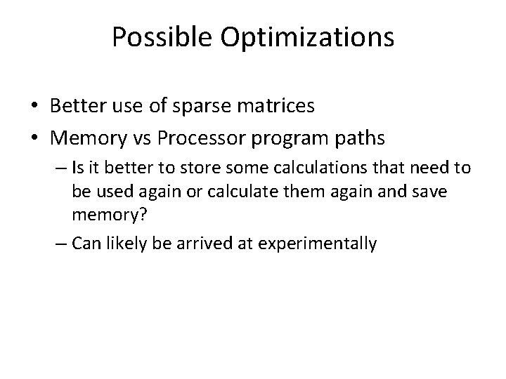 Possible Optimizations • Better use of sparse matrices • Memory vs Processor program paths
