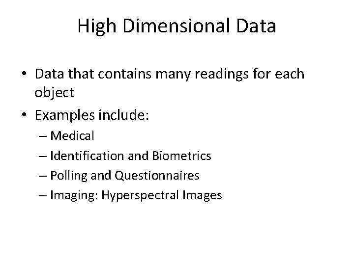 High Dimensional Data • Data that contains many readings for each object • Examples