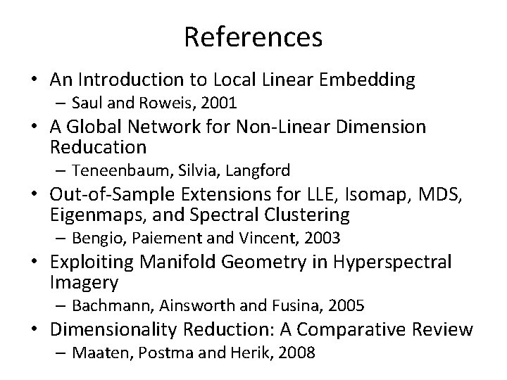 References • An Introduction to Local Linear Embedding – Saul and Roweis, 2001 •