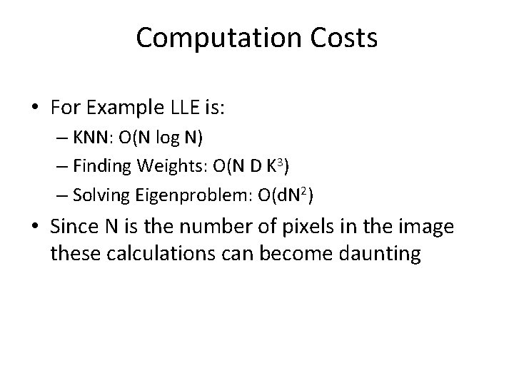 Computation Costs • For Example LLE is: – KNN: O(N log N) – Finding