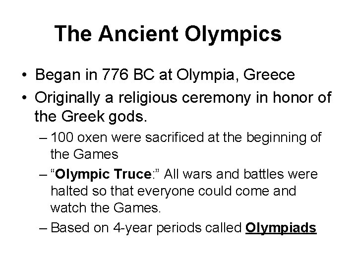 The Ancient Olympics • Began in 776 BC at Olympia, Greece • Originally a