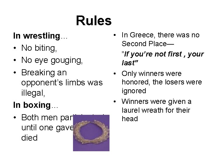 Rules In wrestling… • No biting, • No eye gouging, • Breaking an opponent’s