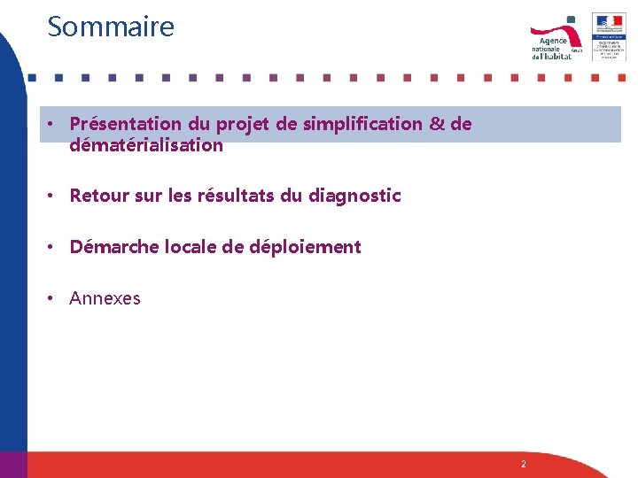 Sommaire • Présentation du projet de simplification & de dématérialisation • Retour sur les