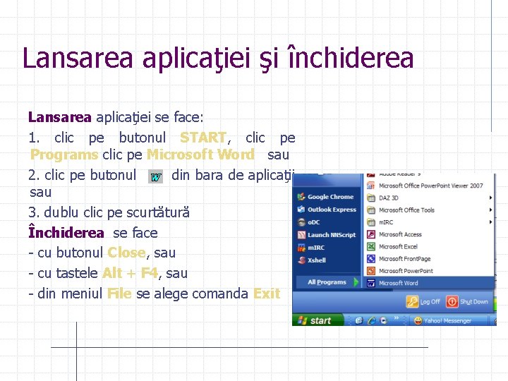 Lansarea aplicaţiei şi închiderea Lansarea aplicaţiei se face: 1. clic pe butonul START, clic