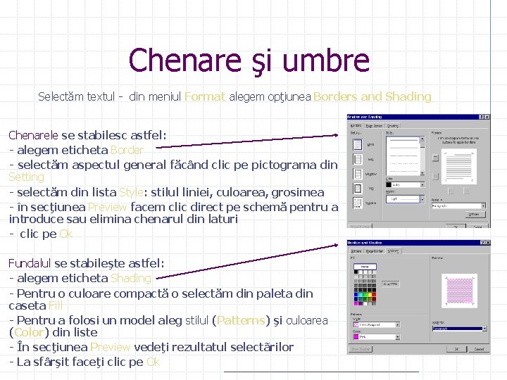 Chenare şi umbre Selectăm textul - din meniul Format alegem opţiunea Borders and Shading