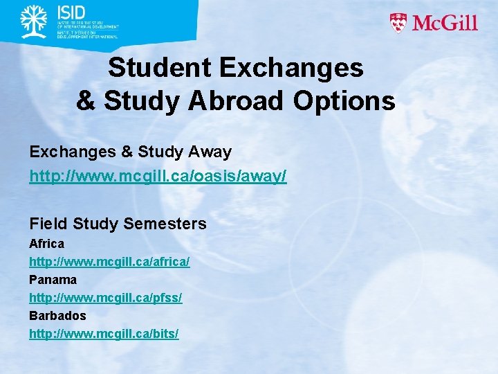 Student Exchanges & Study Abroad Options Exchanges & Study Away http: //www. mcgill. ca/oasis/away/ Student Exchanges & Study Abroad Options Exchanges & Study Away http: //www. mcgill. ca/oasis/away/