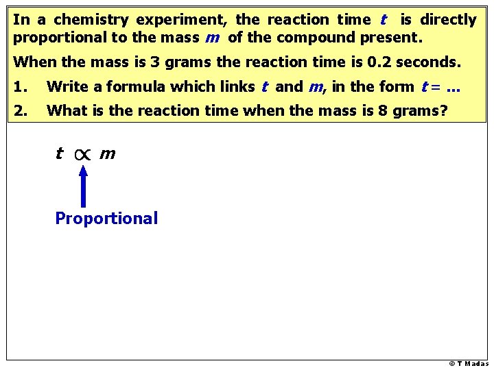 In a chemistry experiment, the reaction time t is directly proportional to the mass