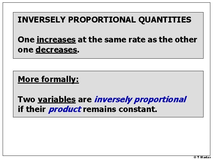 INVERSELY PROPORTIONAL QUANTITIES One increases at the same rate as the other one decreases.