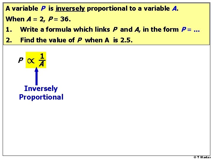 A variable P is inversely proportional to a variable A. When A = 2,