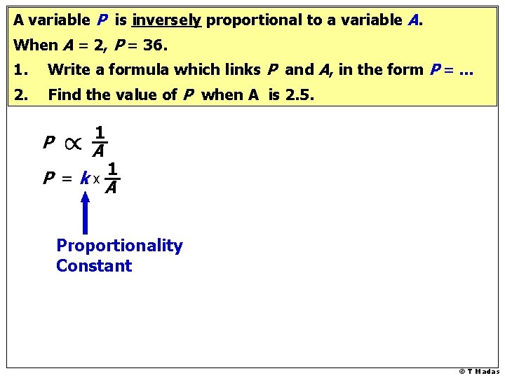 A variable P is inversely proportional to a variable A. When A = 2,