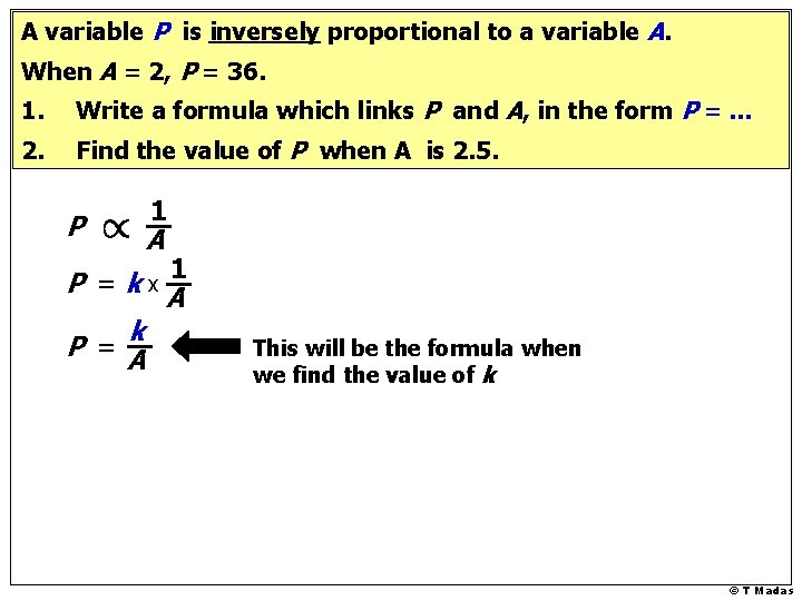 A variable P is inversely proportional to a variable A. When A = 2,