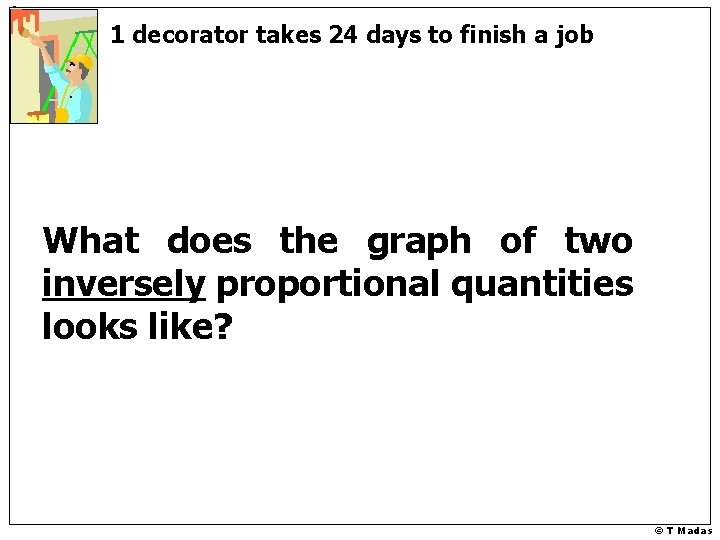 1 decorator takes 24 days to finish a job What does the graph of