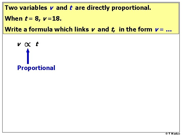 Two variables v and t are directly proportional. When t = 8, v =18.