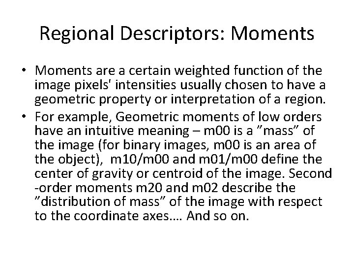 Regional Descriptors: Moments • Moments are a certain weighted function of the image pixels'