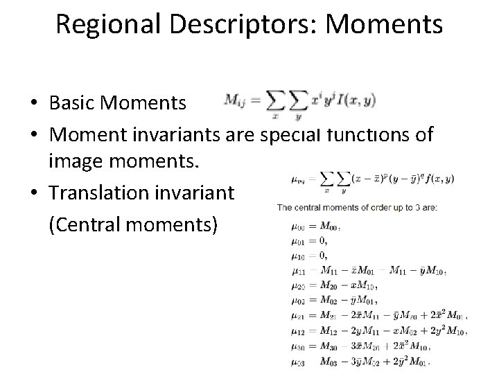 Regional Descriptors: Moments • Basic Moments • Moment invariants are special functions of image