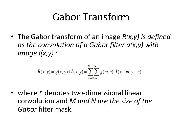 Gabor Transform • The Gabor transform of an image R(x, y) is defined as