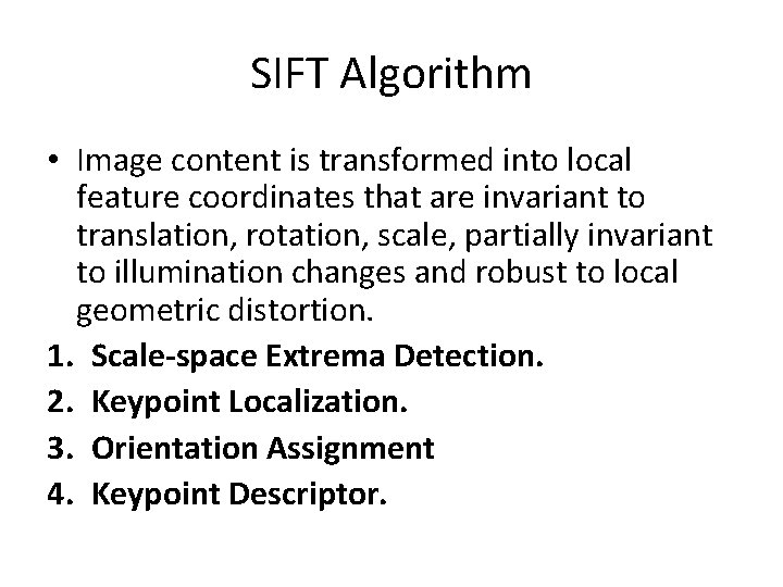 SIFT Algorithm • Image content is transformed into local feature coordinates that are invariant