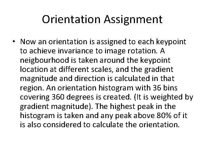 Orientation Assignment • Now an orientation is assigned to each keypoint to achieve invariance