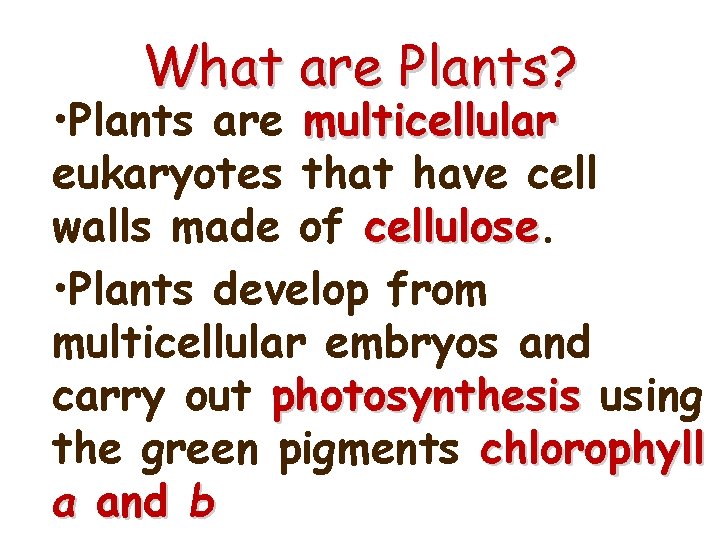 What are Plants? • Plants are multicellular eukaryotes that have cell walls made of