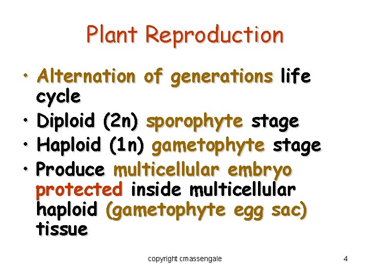 Plant Reproduction • Alternation of generations life cycle • Diploid (2 n) sporophyte stage