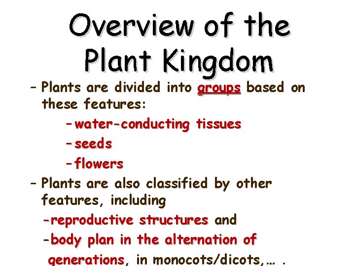 Overview of the Plant Kingdom – Plants are divided into groups based on these