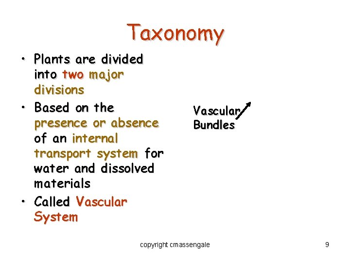 Taxonomy • Plants are divided into two major divisions • Based on the presence