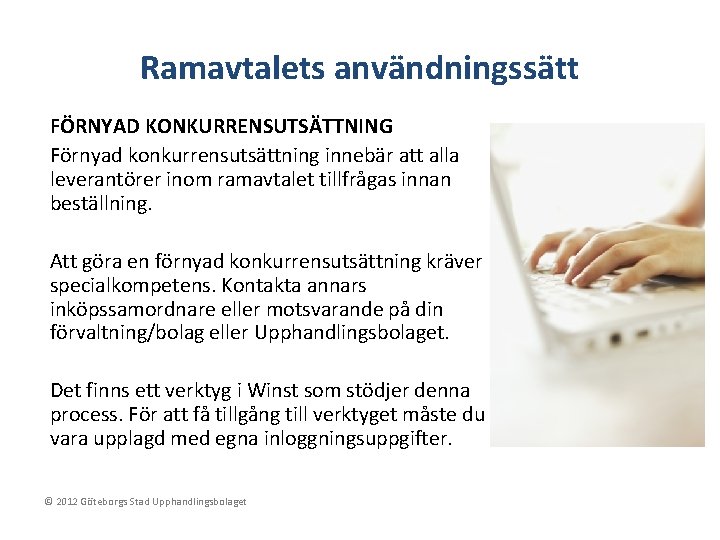 Ramavtalets användningssätt FÖRNYAD KONKURRENSUTSÄTTNING Förnyad konkurrensutsättning innebär att alla leverantörer inom ramavtalet tillfrågas innan