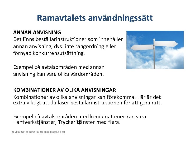 Ramavtalets användningssätt ANNAN ANVISNING Det finns beställarinstruktioner som innehåller annan anvisning, dvs. inte rangordning