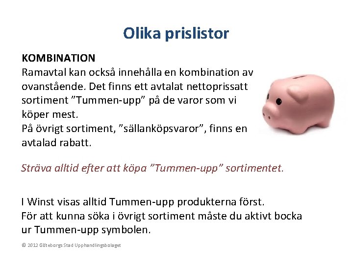 Olika prislistor KOMBINATION Ramavtal kan också innehålla en kombination av ovanstående. Det finns ett