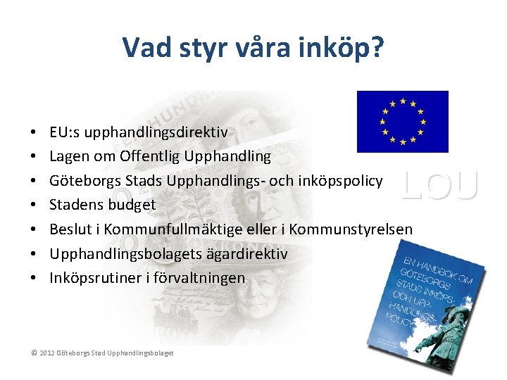 Vad styr våra inköp? • • EU: s upphandlingsdirektiv Lagen om Offentlig Upphandling Göteborgs