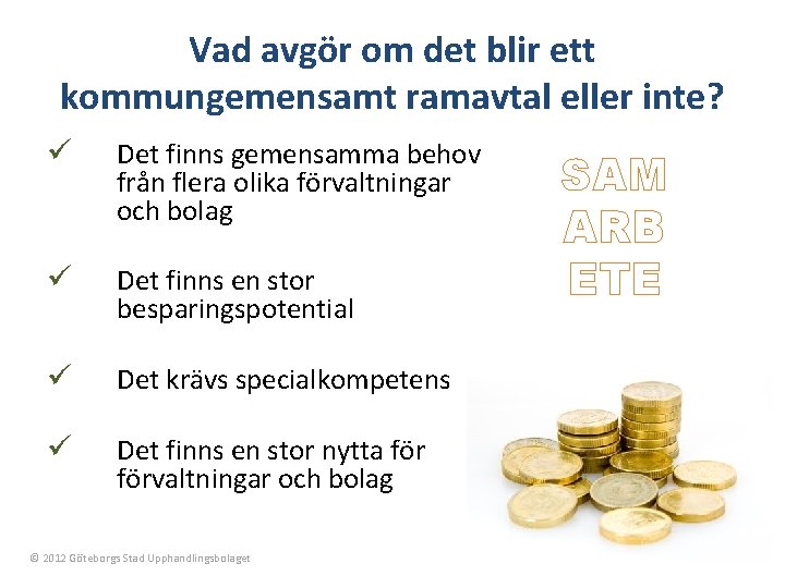 Vad avgör om det blir ett kommungemensamt ramavtal eller inte? ü Det finns gemensamma