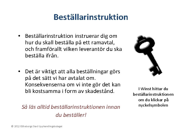 Beställarinstruktion • Beställarinstruktion instruerar dig om hur du skall beställa på ett ramavtal, och