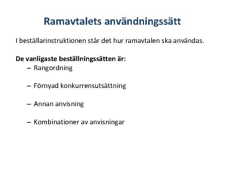 Ramavtalets användningssätt I beställarinstruktionen står det hur ramavtalen ska användas. De vanligaste beställningssätten är: