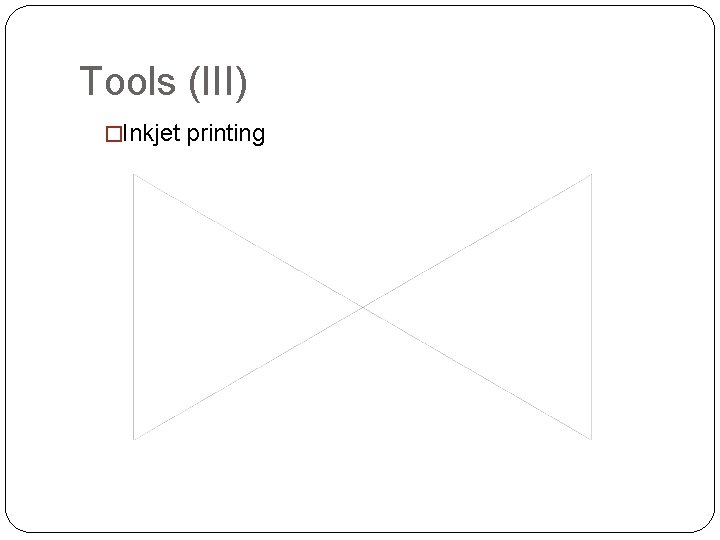 Tools (III) �Inkjet printing Tools (III) �Inkjet printing