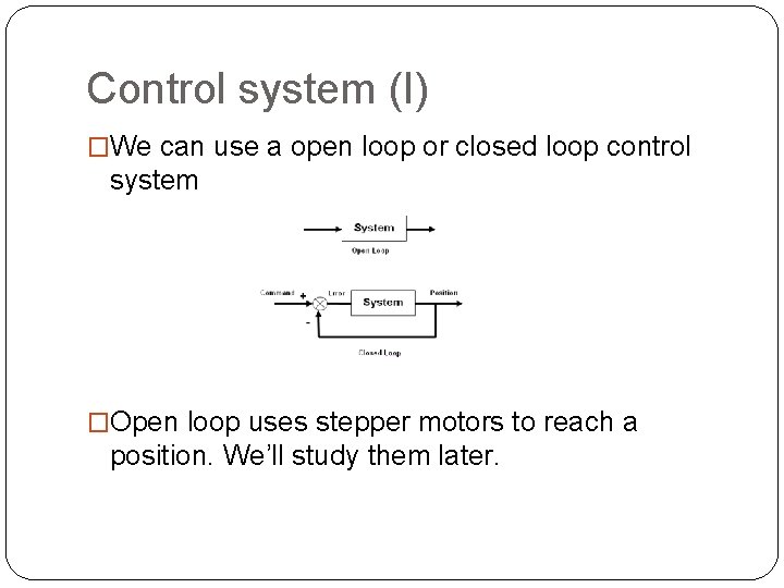 Control system (I) �We can use a open loop or closed loop control system Control system (I) �We can use a open loop or closed loop control system