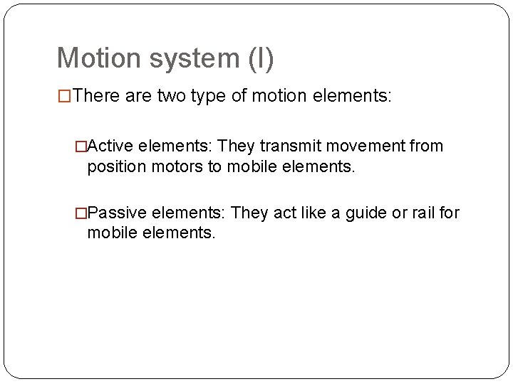Motion system (I) �There are two type of motion elements: �Active elements: They transmit Motion system (I) �There are two type of motion elements: �Active elements: They transmit
