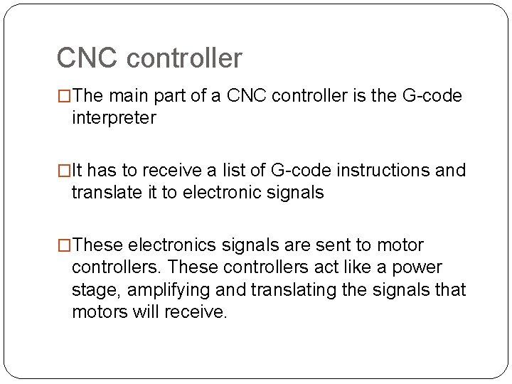 CNC controller �The main part of a CNC controller is the G-code interpreter �It CNC controller �The main part of a CNC controller is the G-code interpreter �It